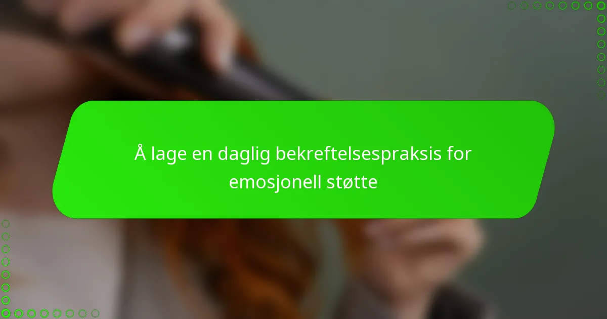 Å lage en daglig bekreftelsespraksis for emosjonell støtte