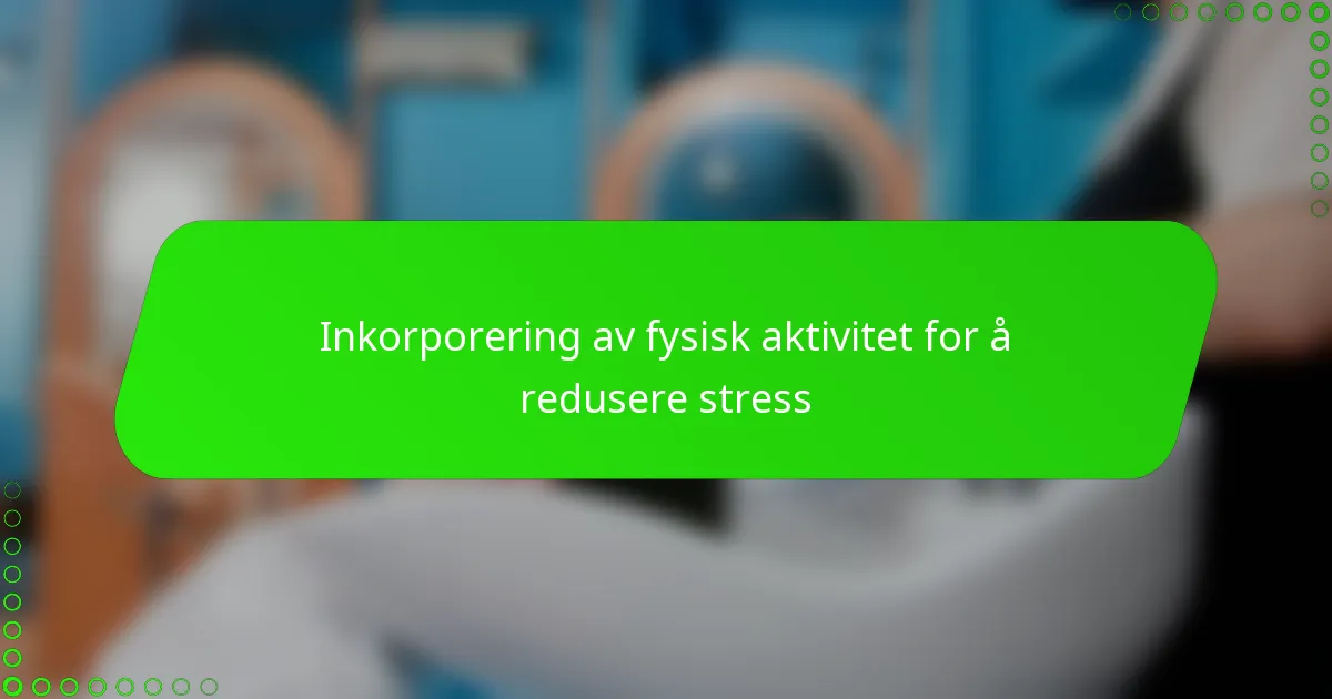 Inkorporering av fysisk aktivitet for å redusere stress