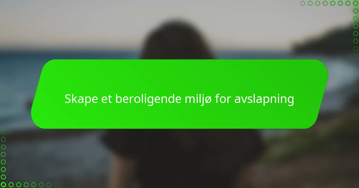 Skape et beroligende miljø for avslapning