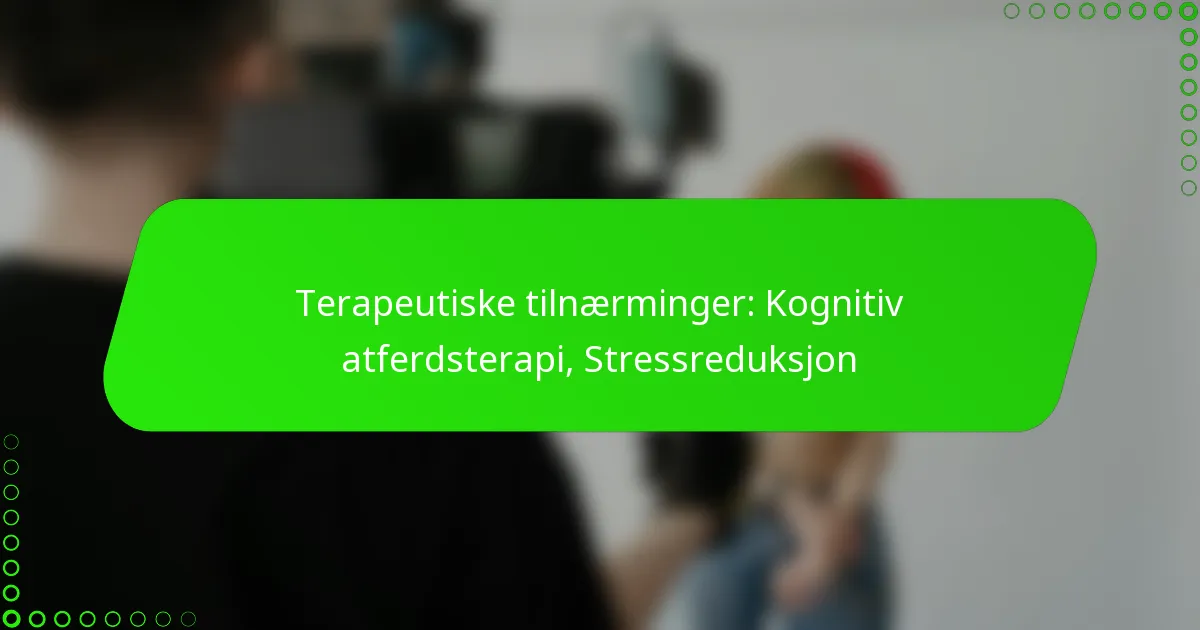 Terapeutiske tilnærminger: Kognitiv atferdsterapi, Stressreduksjon