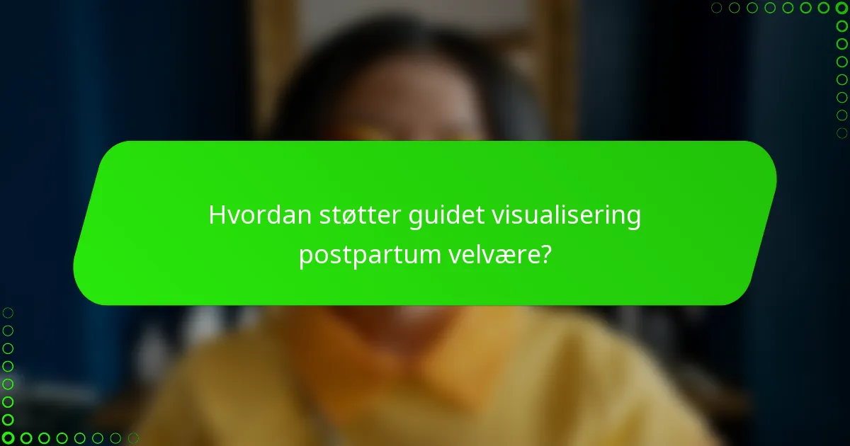 Hvordan støtter guidet visualisering postpartum velvære?